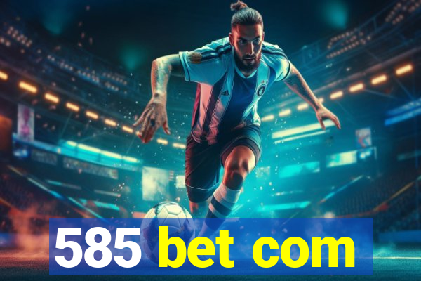 585 bet com